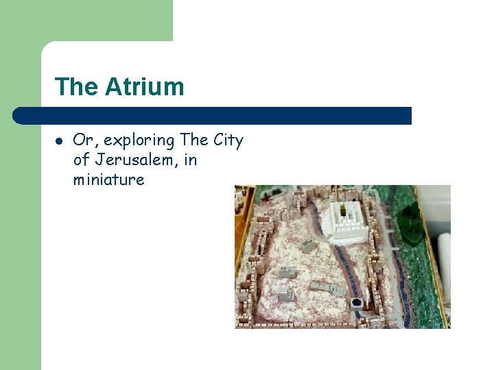 The Atrium l Or, exploring The City of Jerusalem, in miniature 