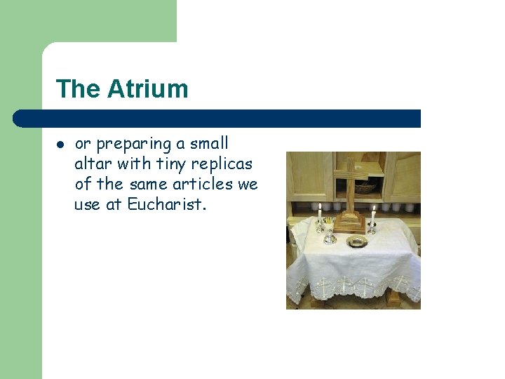 The Atrium l or preparing a small altar with tiny replicas of the same