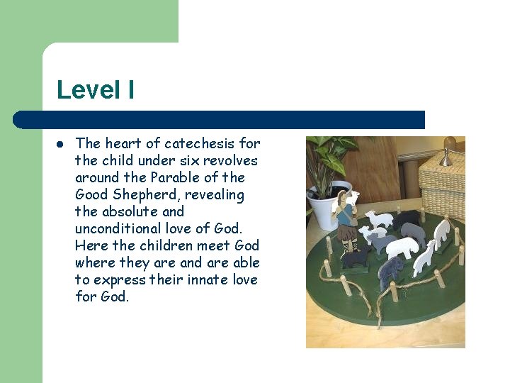 Level I l The heart of catechesis for the child under six revolves around