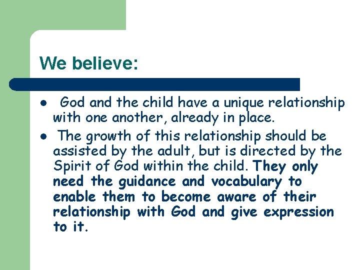 We believe: l l God and the child have a unique relationship with one