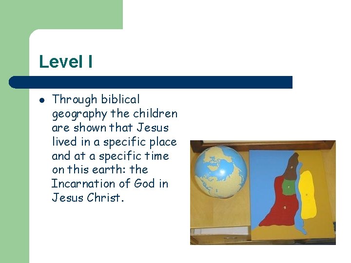 Level I l Through biblical geography the children are shown that Jesus lived in