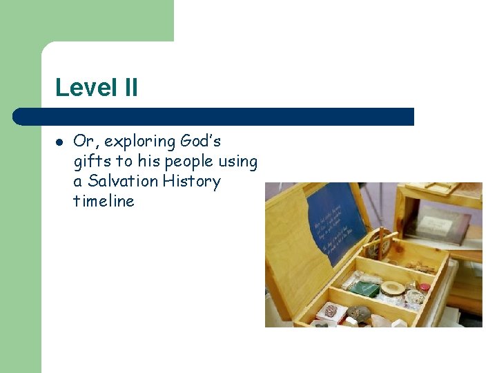 Level II l Or, exploring God’s gifts to his people using a Salvation History