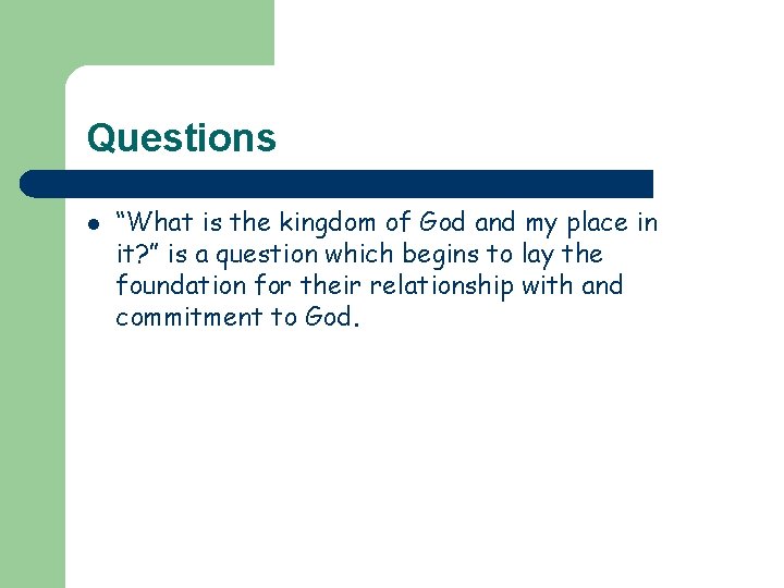 Questions l “What is the kingdom of God and my place in it? ”