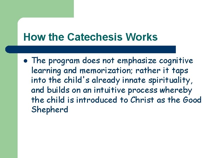 How the Catechesis Works l The program does not emphasize cognitive learning and memorization;