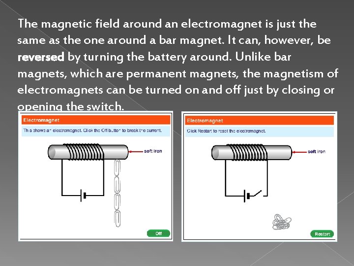 The magnetic field around an electromagnet is just the same as the one around