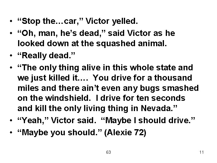  • “Stop the…car, ” Victor yelled. • “Oh, man, he’s dead, ” said