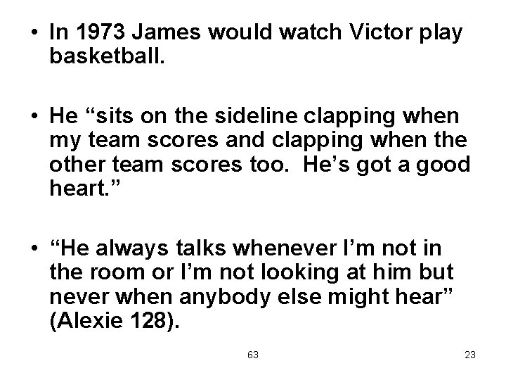  • In 1973 James would watch Victor play basketball. • He “sits on