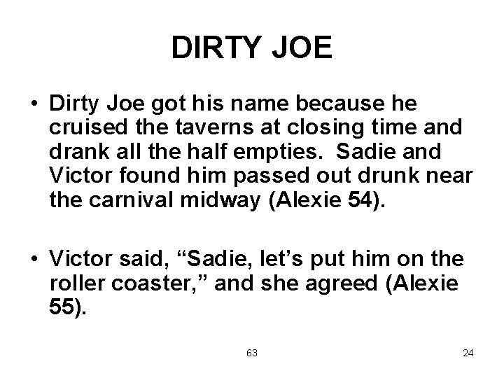 DIRTY JOE • Dirty Joe got his name because he cruised the taverns at