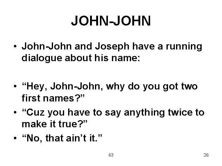 JOHN-JOHN • John-John and Joseph have a running dialogue about his name: • “Hey,