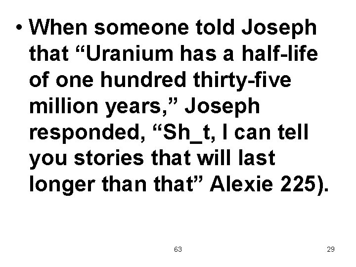  • When someone told Joseph that “Uranium has a half-life of one hundred