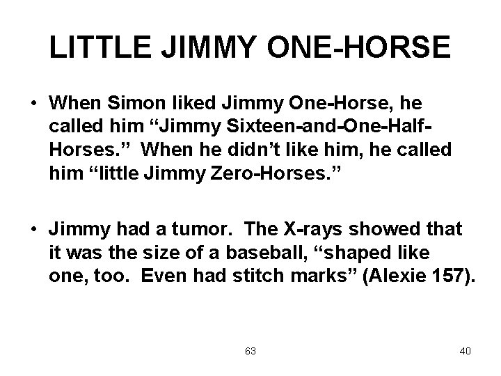 LITTLE JIMMY ONE-HORSE • When Simon liked Jimmy One-Horse, he called him “Jimmy Sixteen-and-One-Half.