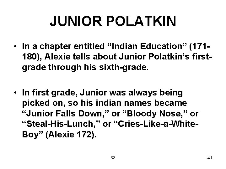 JUNIOR POLATKIN • In a chapter entitled “Indian Education” (171180), Alexie tells about Junior