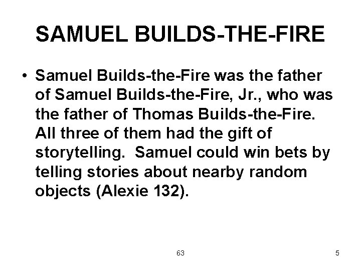 SAMUEL BUILDS-THE-FIRE • Samuel Builds-the-Fire was the father of Samuel Builds-the-Fire, Jr. , who