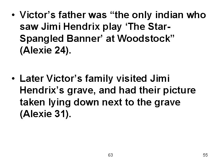  • Victor’s father was “the only indian who saw Jimi Hendrix play ‘The