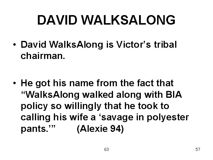 DAVID WALKSALONG • David Walks. Along is Victor’s tribal chairman. • He got his