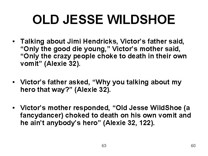 OLD JESSE WILDSHOE • Talking about Jimi Hendricks, Victor’s father said, “Only the good