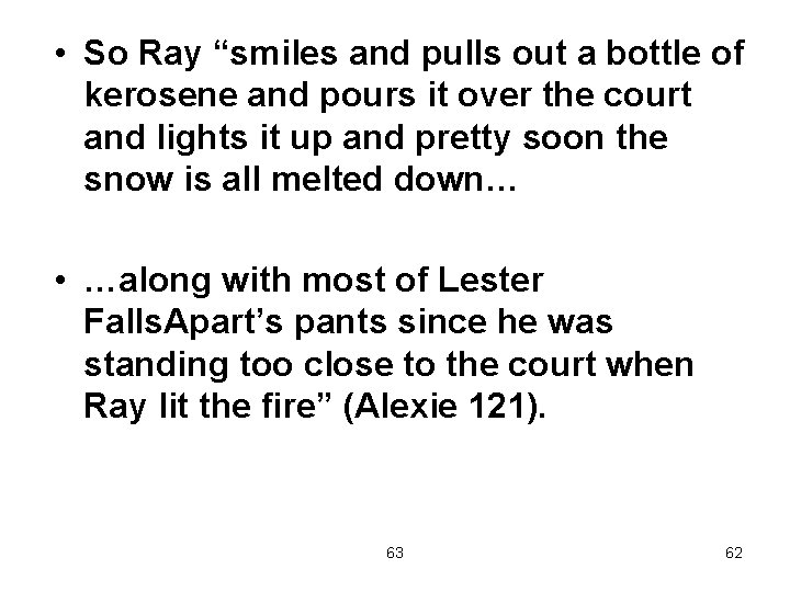  • So Ray “smiles and pulls out a bottle of kerosene and pours