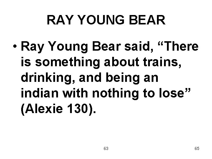 RAY YOUNG BEAR • Ray Young Bear said, “There is something about trains, drinking,