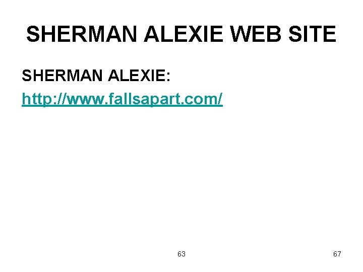 SHERMAN ALEXIE WEB SITE SHERMAN ALEXIE: http: //www. fallsapart. com/ 63 67 