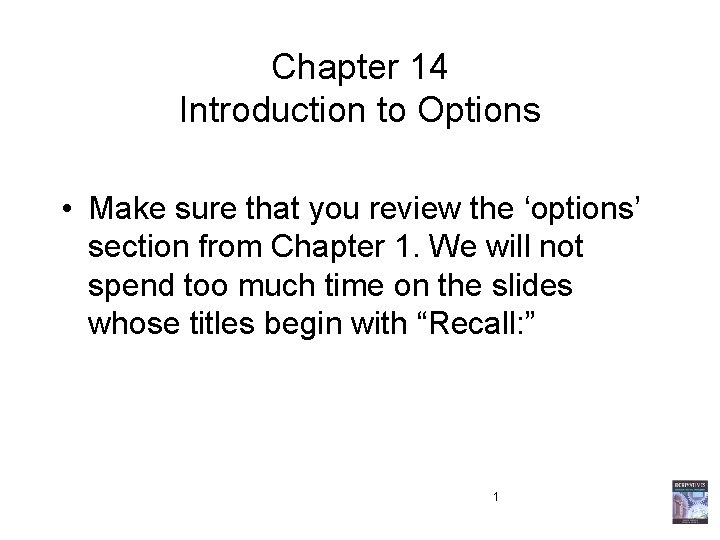 Chapter 14 Introduction to Options • Make sure that you review the ‘options’ section Chapter 14 Introduction to Options • Make sure that you review the ‘options’ section