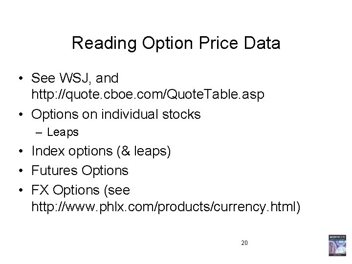 Reading Option Price Data • See WSJ, and http: //quote. cboe. com/Quote. Table. asp Reading Option Price Data • See WSJ, and http: //quote. cboe. com/Quote. Table. asp