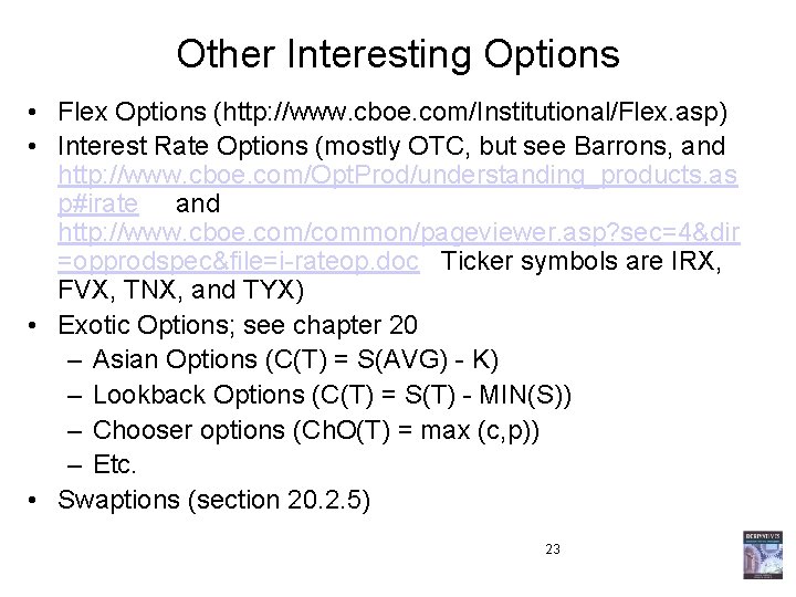 Other Interesting Options • Flex Options (http: //www. cboe. com/Institutional/Flex. asp) • Interest Rate Other Interesting Options • Flex Options (http: //www. cboe. com/Institutional/Flex. asp) • Interest Rate