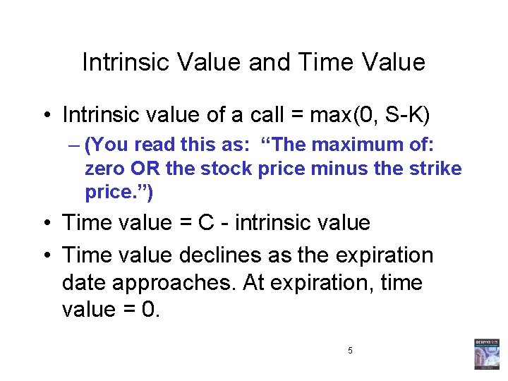 Intrinsic Value and Time Value • Intrinsic value of a call = max(0, S-K) Intrinsic Value and Time Value • Intrinsic value of a call = max(0, S-K)