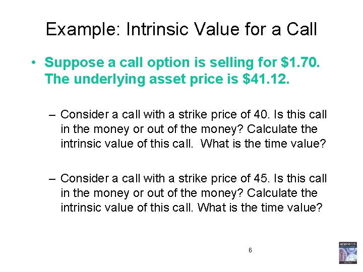 Example: Intrinsic Value for a Call • Suppose a call option is selling for Example: Intrinsic Value for a Call • Suppose a call option is selling for