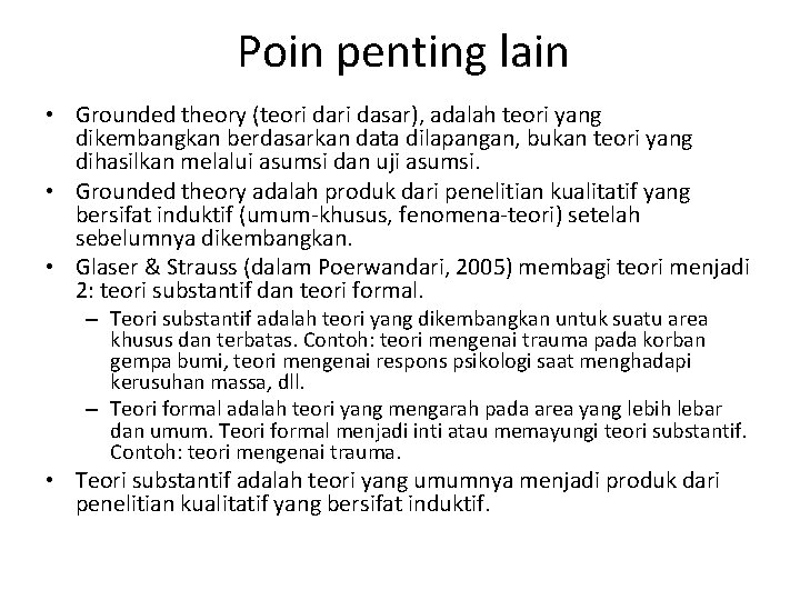 Poin penting lain • Grounded theory (teori dasar), adalah teori yang dikembangkan berdasarkan data