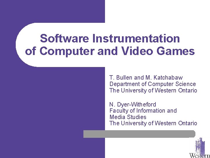 Software Instrumentation of Computer and Video Games T. Bullen and M. Katchabaw Department of