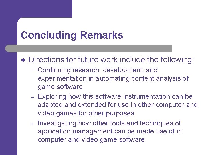 Concluding Remarks l Directions for future work include the following: – – – Continuing