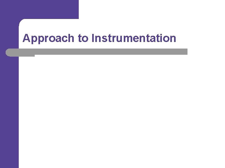 Approach to Instrumentation 