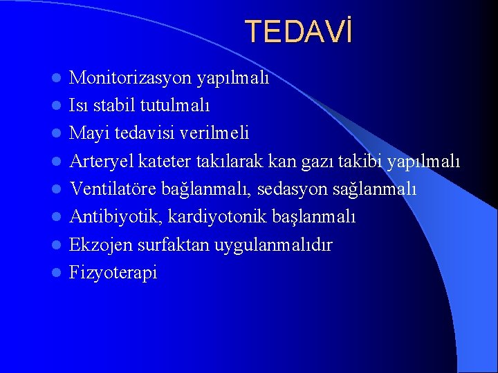 TEDAVİ l l l l Monitorizasyon yapılmalı Isı stabil tutulmalı Mayi tedavisi verilmeli Arteryel