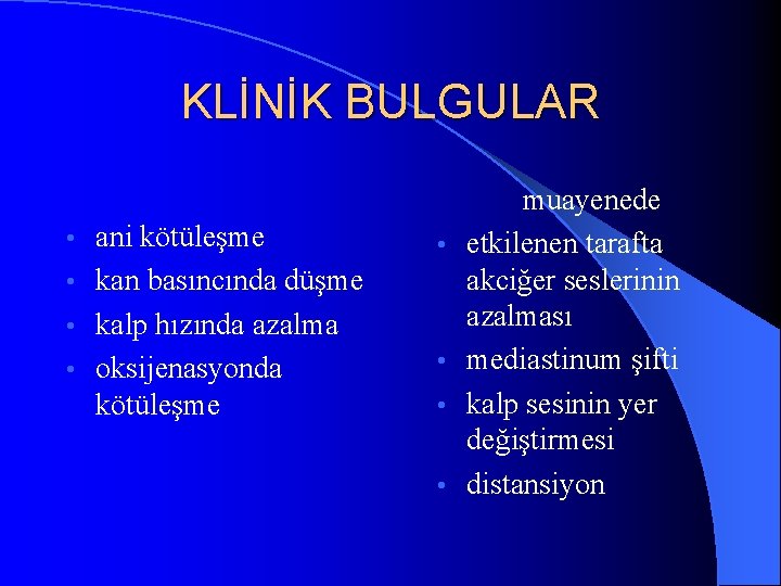 KLİNİK BULGULAR ani kötüleşme • kan basıncında düşme • kalp hızında azalma • oksijenasyonda