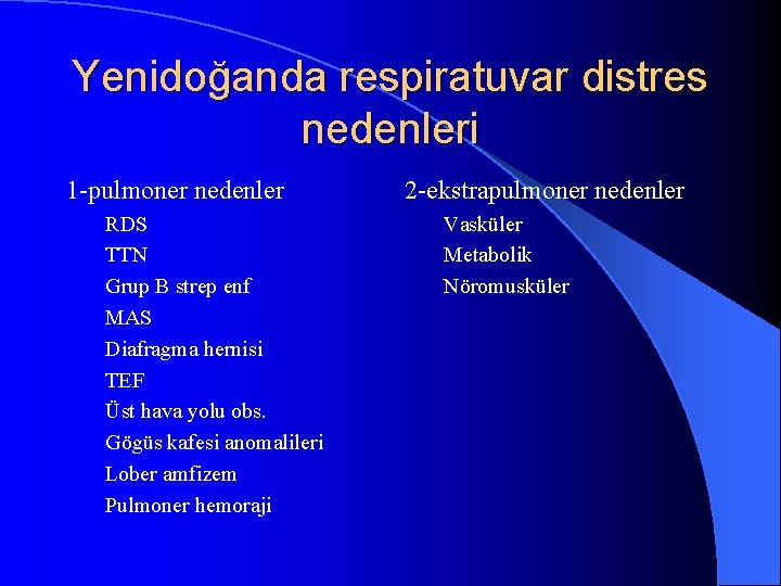 Yenidoğanda respiratuvar distres nedenleri 1 -pulmoner nedenler RDS TTN Grup B strep enf MAS
