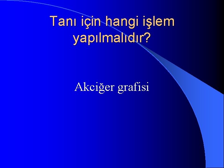 Tanı için hangi işlem yapılmalıdır? Akciğer grafisi 