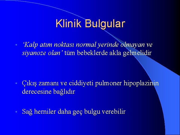 Klinik Bulgular • ‘Kalp atım noktası normal yerinde olmayan ve siyanoze olan’ tüm bebeklerde