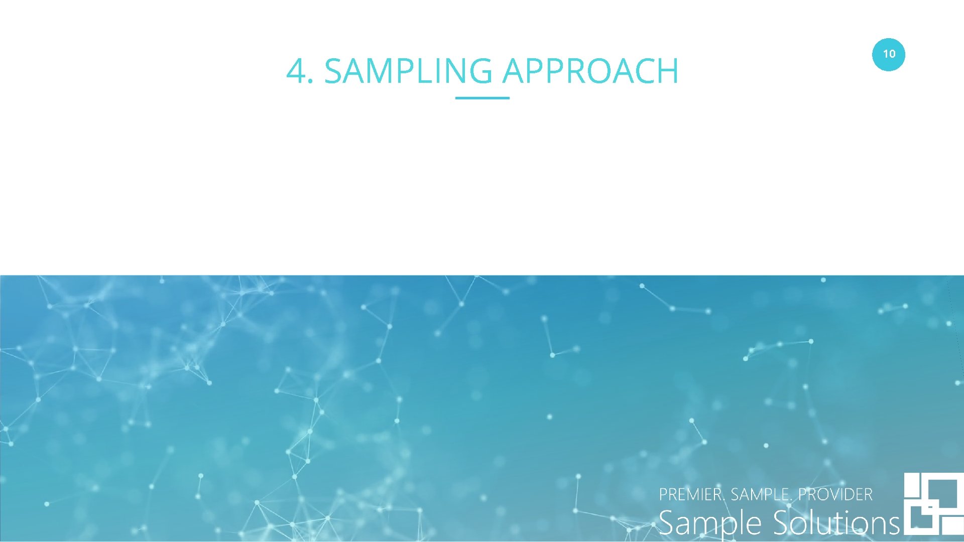 4. SAMPLING APPROACH www. companyname. com © 2016 Startup theme. All Rights Reserved. 10