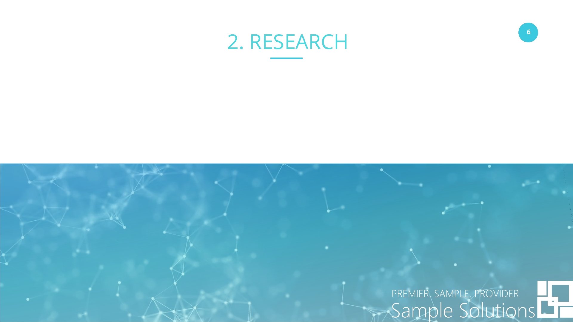 2. RESEARCH www. companyname. com © 2016 Startup theme. All Rights Reserved. 6 