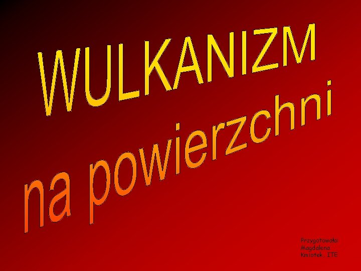 Przygotowała: Magdalena Kmiotek, ITE 
