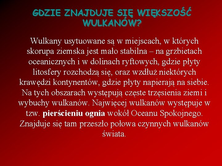 GDZIE ZNAJDUJE SIĘ WIĘKSZOŚĆ WULKANÓW? Wulkany usytuowane są w miejscach, w których skorupa ziemska