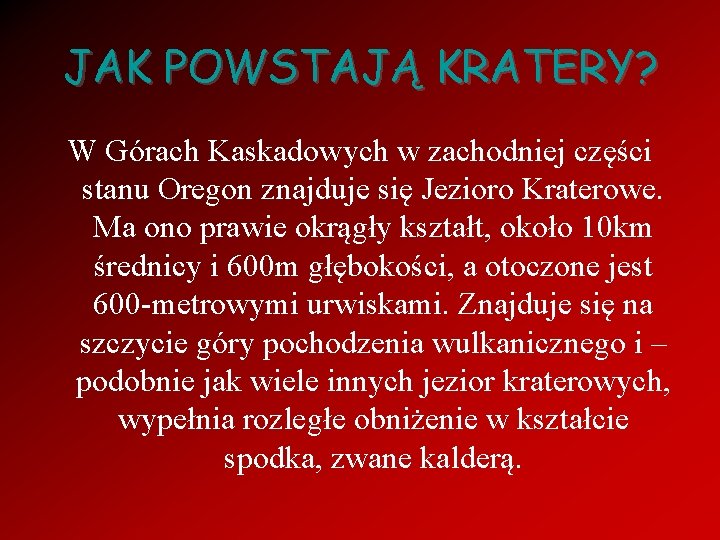 JAK POWSTAJĄ KRATERY? W Górach Kaskadowych w zachodniej części stanu Oregon znajduje się Jezioro