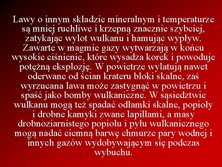 Lawy o innym składzie mineralnym i temperaturze są mniej ruchliwe i krzepną znacznie szybciej,