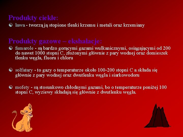 Produkty ciekłe: [ lawa - tworzą ją stopione tlenki krzemu i metali oraz krzemiany