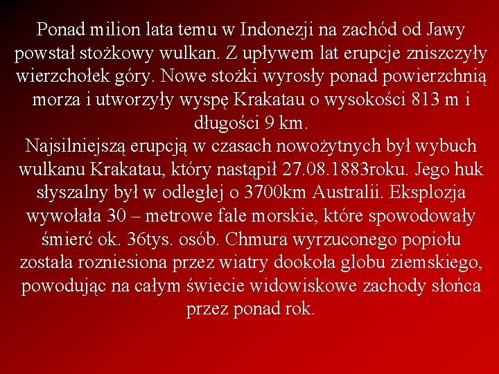 Ponad milion lata temu w Indonezji na zachód od Jawy powstał stożkowy wulkan. Z