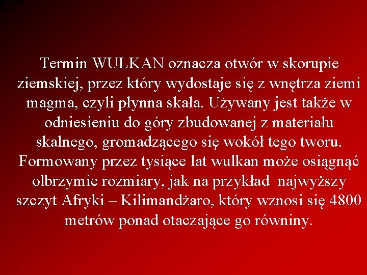 Termin WULKAN oznacza otwór w skorupie ziemskiej, przez który wydostaje się z wnętrza ziemi