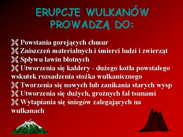 ERUPCJE WULKANÓW PROWADZĄ DO: Ë Powstania gorejących chmur Ë Zniszczeń materialnych i śmierci ludzi