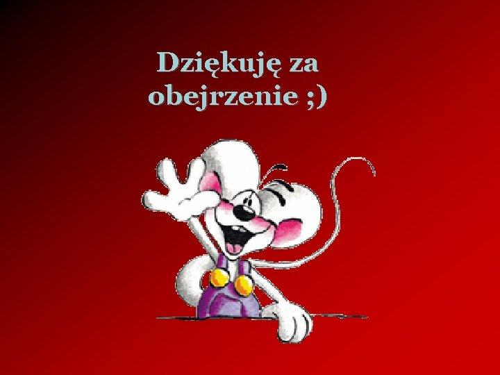 Dziękuję za obejrzenie ; ) 