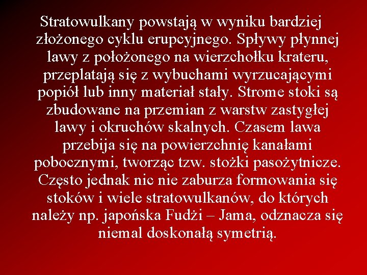 Stratowulkany powstają w wyniku bardziej złożonego cyklu erupcyjnego. Spływy płynnej lawy z położonego na