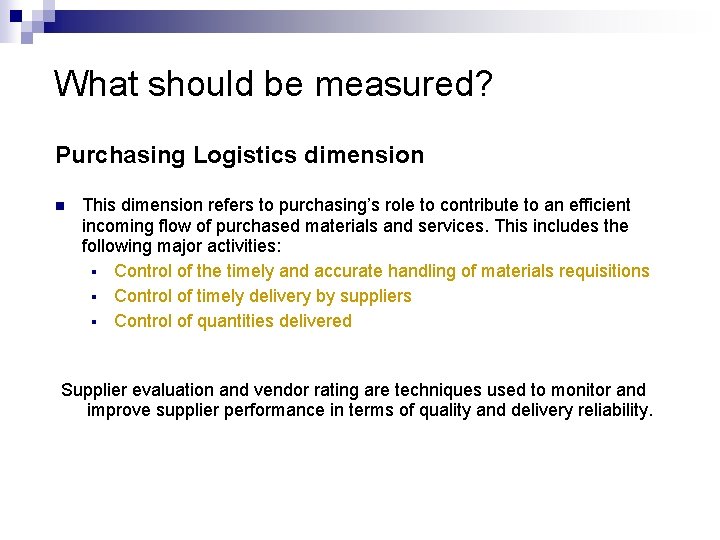 What should be measured? Purchasing Logistics dimension n This dimension refers to purchasing’s role What should be measured? Purchasing Logistics dimension n This dimension refers to purchasing’s role